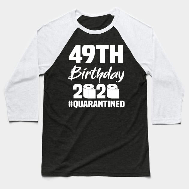 49th Birthday 2020 Quarantined Baseball T-Shirt by quaranteen